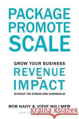 Package Promote Scale: Grow your business revenue and impact, without the stress and overwhelm Robert Nagy Jodie Willmer 9781763633827 Changemaker Associates - książka