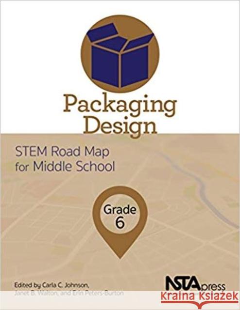 Packaging Design: STEM Road Map for Middle School, Grade 6 Carla C. Johnson Janet B. Walton Erin Peters-Burton 9781681404523 National Science Teachers Association - książka