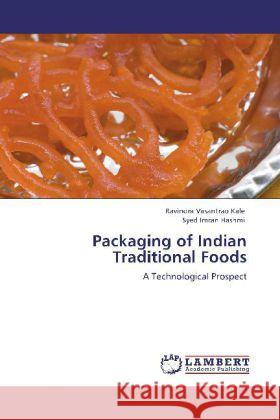 Packaging of Indian Traditional Foods Kale, Ravindra Vasantrao, Hashmi, Syed Imran 9783845429076 LAP Lambert Academic Publishing - książka