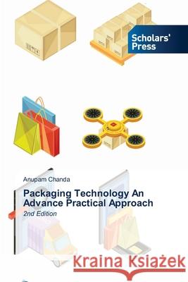 Packaging Technology An Advance Practical Approach Chanda, Anupam 9786200697400 Scholars' Press - książka