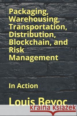 Packaging, Warehousing, Transportation, Distribution, Blockchain, and Risk Management: In Action Allison Shearsett Louis Bevoc 9781659716733 Independently Published - książka