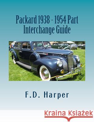 Packard 1938 - 1954 Part Interchange Guide F. D. Harper 9781533337931 Createspace Independent Publishing Platform - książka