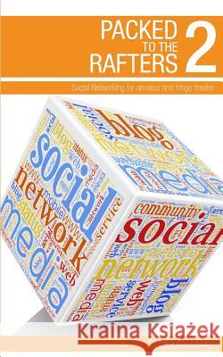Packed To The Rafters 2 - Social Networks: Social networking for amateur and fringe theatre Mayo, Douglas 9781840949087 New Theatre Publications - książka