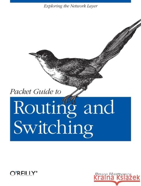 Packet Guide to Routing and Switching: Exploring the Network Layer Hartpence, Bruce 9781449306557 O'Reilly Media - książka