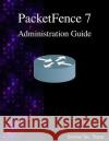 PacketFence 7 Administration Guide Team, Inverse Inc 9789888407187 Samurai Media Limited