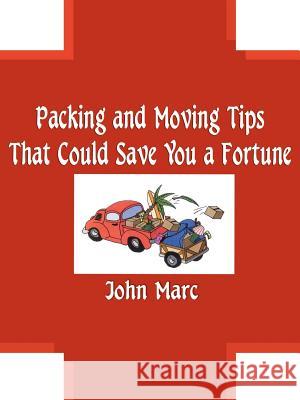 Packing and Moving Tips That Could Save You a Fortune John Marc 9781588205391 Authorhouse - książka