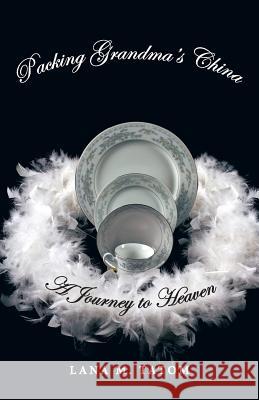 Packing Grandma's China: A Journey to Heaven Tatom, Lana M. 9781452581729 Balboa Press - książka
