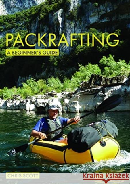 Packrafting: A Beginner's Guide: Buying, Learning & Exploring Chris Scott 9781912621415 Fernhurst Books - książka