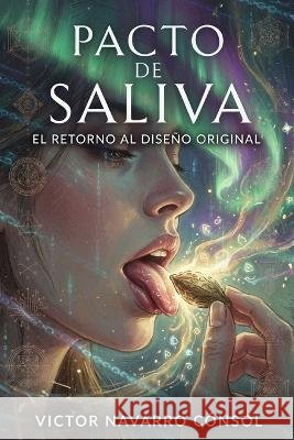 Pacto de saliva: Retorno al origen Navarro Cónsol, Víctor 9798190549041 Independently Published - książka