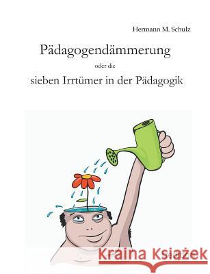 Padagogendammerung Hermann M. Schulz 9783849577322 Tredition Gmbh - książka