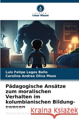 Pädagogische Ansätze zum moralischen Verhalten im kolumbianischen Bildung-swesen Lagos Bello, Luis Felipe, Oliva Mozo, Carolina Andrea 9786630446685 Verlag Unser Wissen - książka