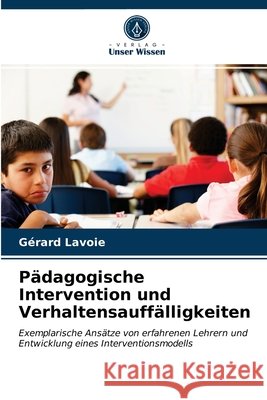 Pädagogische Intervention und Verhaltensauffälligkeiten Gérard Lavoie 9786203377873 Verlag Unser Wissen - książka