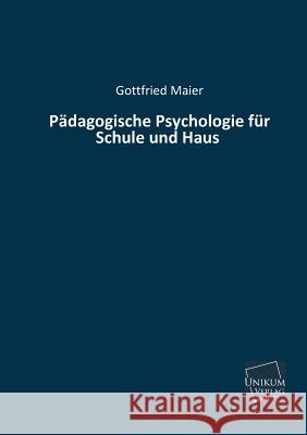 Padagogische Psychologie Fur Schule Und Haus Maier, Gottfried 9783845741178 UNIKUM - książka