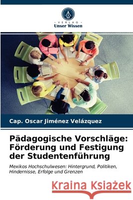 Pädagogische Vorschläge: Förderung und Festigung der Studentenführung Jiménez Velázquez, Cap. Óscar 9786203283600 Verlag Unser Wissen - książka