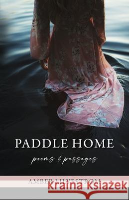 Paddle Home: Poems & passages Lilyestrom, Amber 9780645135312 Kmd Books - książka