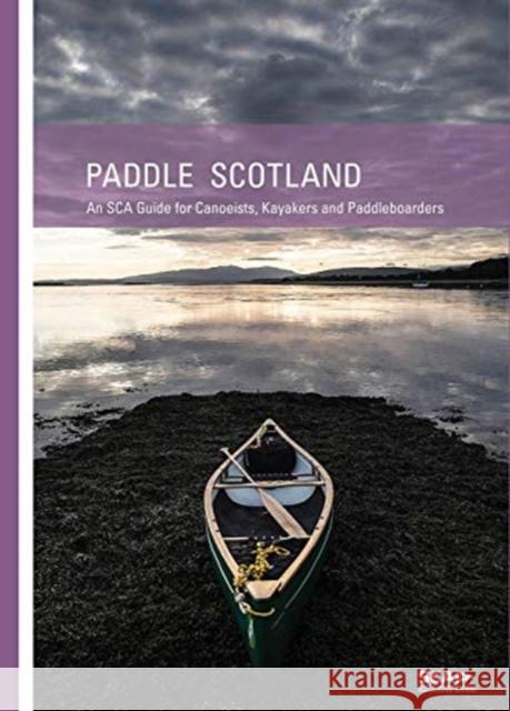 Paddle Scotland: An SCA Guide for Canoeists, Kayakers and Paddleboarders Eddie Palmer 9781906095758 Pesda Press - książka