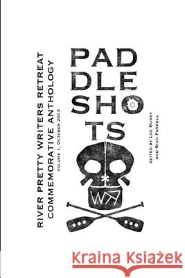 Paddle Shots: A River Pretty Anthology Lee Busby Richard Farrell 9781304430793 Lulu.com - książka