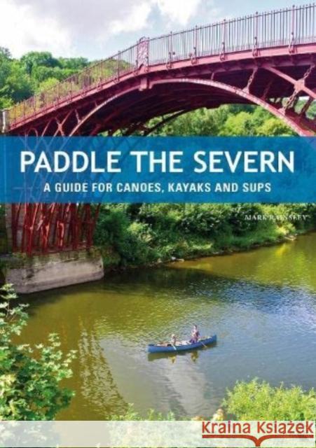 Paddle the Severn: A Guide for Canoes, Kayaks and SUP's Mark Rainsley 9781906095895 Pesda Press - książka