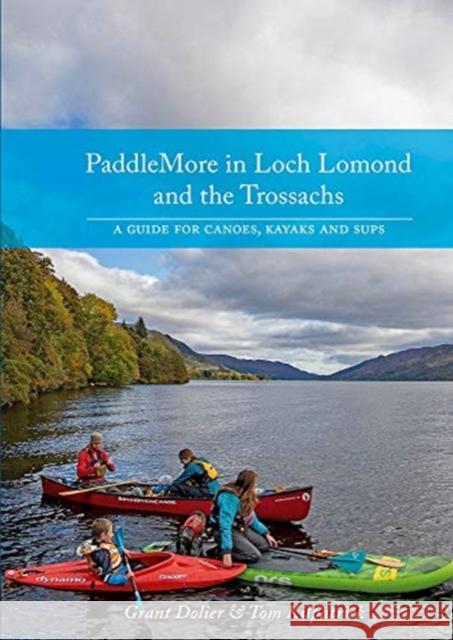 PaddleMore in Loch Lomond and The Trossachs: A Guide for Canoes, Kayaks and SUPs Tom Kilpatrick 9781906095765 Pesda Press - książka