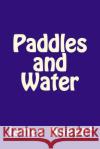 Paddles and Water James Nugent 9781505912449 Createspace