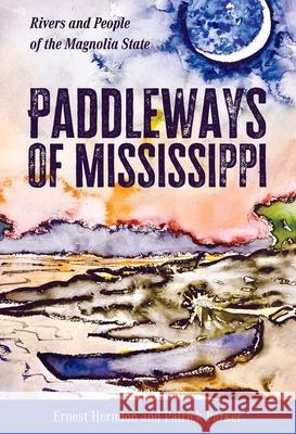 Paddleways of Mississippi: Rivers and People of the Magnolia State Ernest Herndon Patrick Parker 9781496840653 University Press of Mississippi - książka