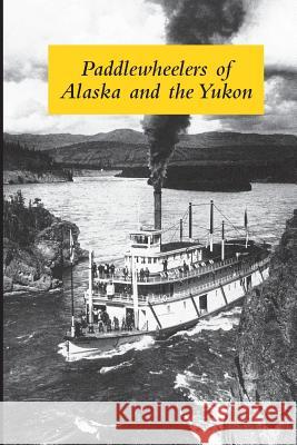 Paddlewheelers of Alaska and the Yukon Graham Wilson 9781927691106 Friday51 - książka