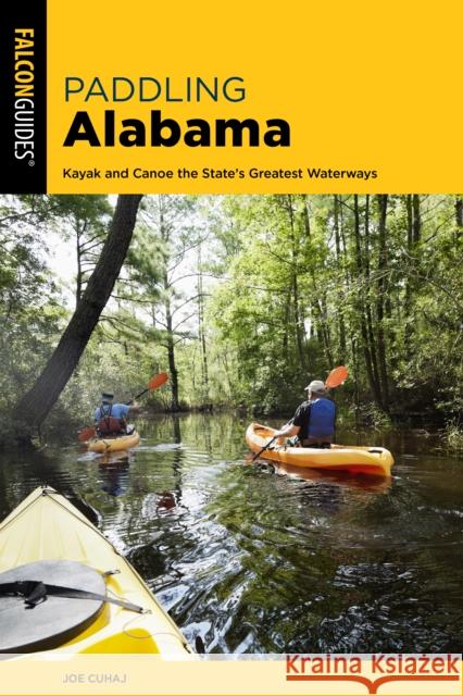 Paddling Alabama: Kayak and Canoe the State's Greatest Waterways, 2nd Edition Cuhaj, Joe 9781493058051 Falcon Press Publishing - książka