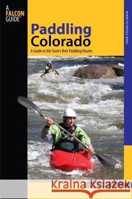 Paddling Colorado: A Guide to the State's Best Paddling Routes Dunbar Hardy 9780762745203 Falcon - książka