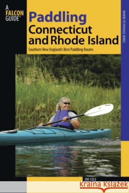 Paddling Connecticut and Rhode Island: Southern New England's Best Paddling Routes Jim Cole 9780762739615 Falcon - książka