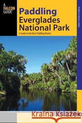 Paddling Everglades National Park: A Guide to the Best Paddling Adventures Loretta Lynn Leda 9780762711499 Falcon - książka