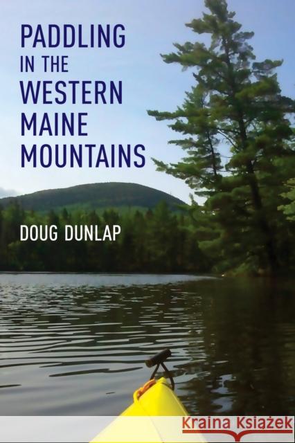 Paddling in the Western Maine Mountains Doug Dunlap 9781608937097 Down East Books - książka