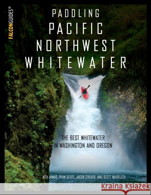 Paddling Pacific Northwest Whitewater Nick Hinds 9781493023066 Falcon Guides - książka