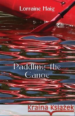 Paddling the Canoe Lorraine Haig 9781761090943 Ginninderra Press - książka