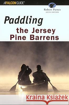 Paddling the Jersey Pine Barrens Robert Parnes Fran Braley Al Braley 9780762722952 Falcon Press Publishing - książka