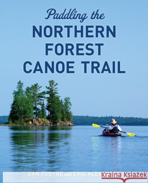 Paddling the Northern Forest Canoe Trail Dan Tobyne 9781608936922 Down East Books - książka