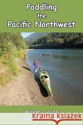 Paddling the Pacific Northwest Wayne J. Lutz 9781493797288 Createspace - książka