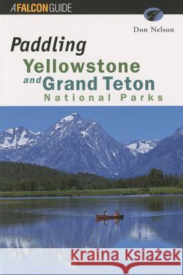 Paddling Yellowstone and Grand Teton National Parks Don Nelson 9781560446279 Falcon Press Publishing - książka