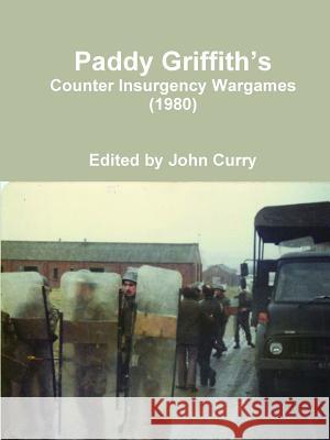 Paddy Griffith's Counter Insurgency Wargames (1980) John Curry, Paddy Griffith 9781326686819 Lulu.com - książka