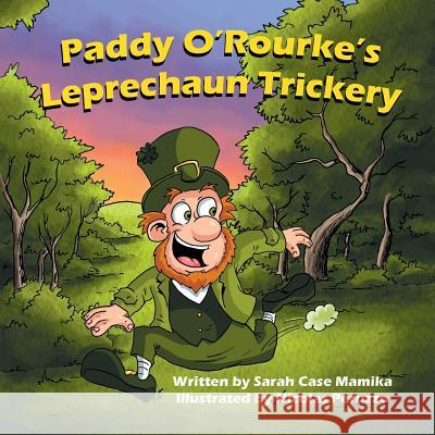 Paddy O'Rourke's Leprechaun Trickery Sarah Case Mamika Nicolas Peruzzo 9781612253916 Mirror Publishing - książka