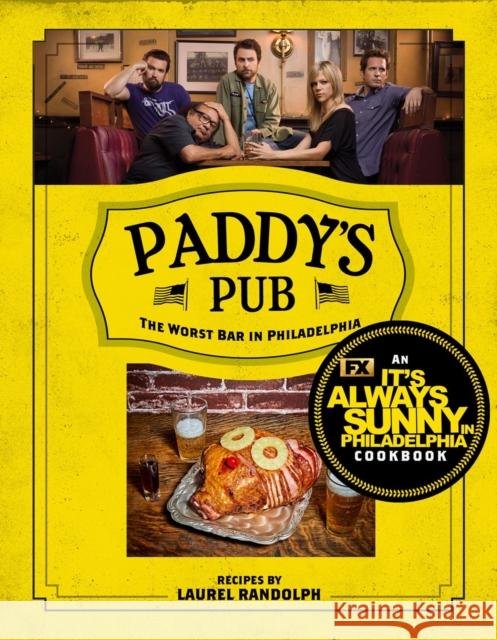 Paddy's Pub: The Worst Bar In Philadelphia: An It's Always Sunny in Philadelphia Cookbook Laurel Randolf 9781368083799 Hyperion - książka