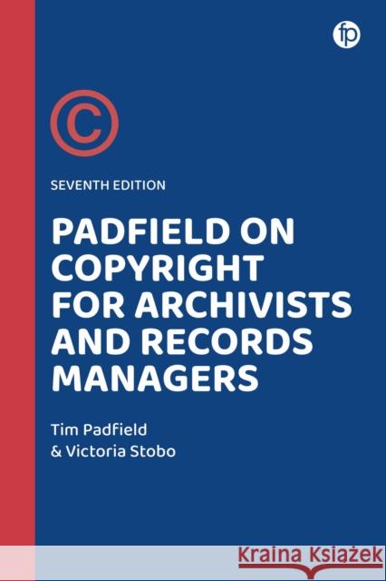 Padfield on Copyright for Archivists and Records Managers Victoria (Lecturer in Recordkeeping, University of Liverpool) Stobo 9781783307364 Facet Publishing - książka
