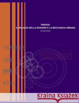 Padova - Il Palazzo della Ragione e la meccanica urbana Zanella, Davide 9781471604386 Lulu Press Inc - książka