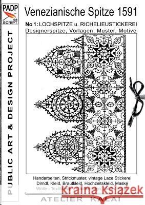 PADP-Script 008: Venezianische Spitze 1591 No.1: Lochspitze u. Richelieustickerei, Designerspitze, Vorlagen, Muster, Motive K-Winter Atelier-Kalai 9783738651287 Books on Demand - książka
