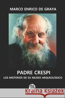 Padre Crespi: Los Misterios de Su Museo Arqueológico de Graya, Marco Enrico 9798253324295 Independently Published - książka