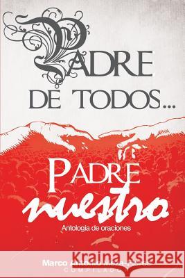 Padre de Todos... Padre nuestro: Antología de oraciones Flores, Marco Antonio Meza 9781500399917 Createspace - książka