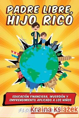 Padre libre, hijo rico: Educaci?n financiera, inversi?n y emprendimiento aplicado a los ni?os Floren Verd? 9789916746912 Floren Verdu - książka