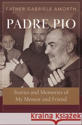 Padre Pio: Stories and Memories of My Mentor and Friend Gabriele Amorth 9781621644408 Ignatius Press - książka