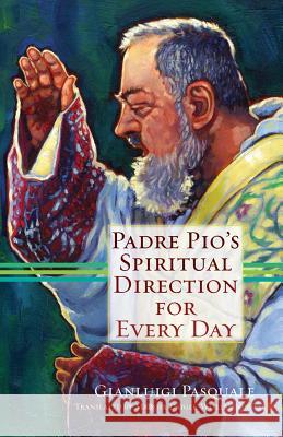 Padre Pio's Spiritual Direction for Every Day Gianluigi Pasquale 9781616360054 Servant Books - książka