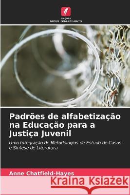 Padrões de alfabetização na Educação para a Justiça Juvenil Anne Chatfield-Hayes 9786203377217 International Book Market Service Ltd - książka