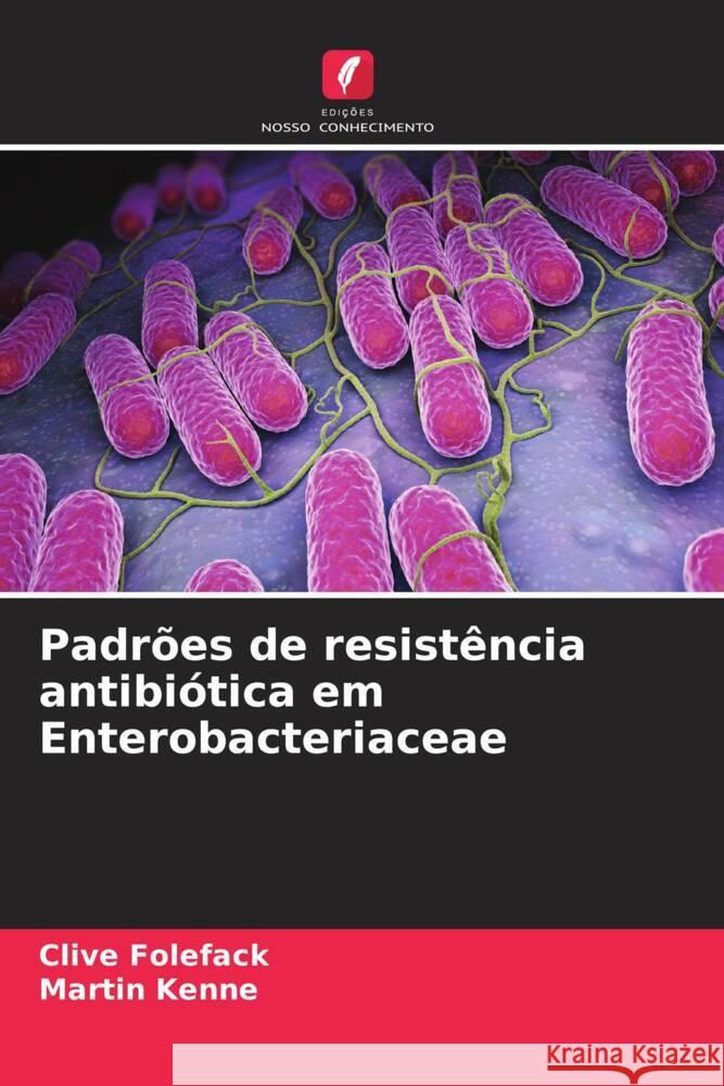 Padrões de resistência antibiótica em Enterobacteriaceae Folefack, Clive, Kenne, Martin 9786204355665 Edições Nosso Conhecimento - książka